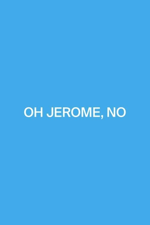 Oh Jerome, No