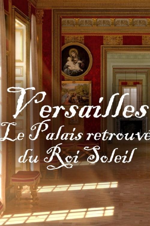 Versailles Rediscovered: The Sun King's Vanished Palace