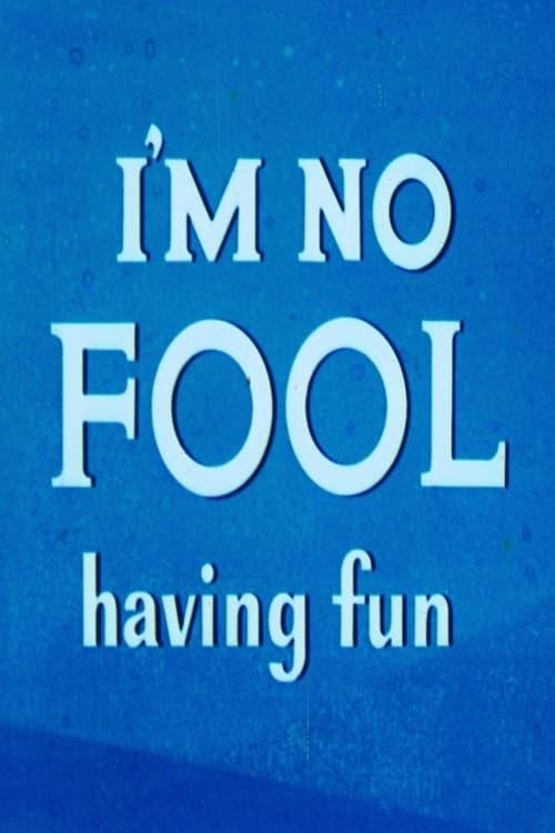 I'm No Fool Having Fun