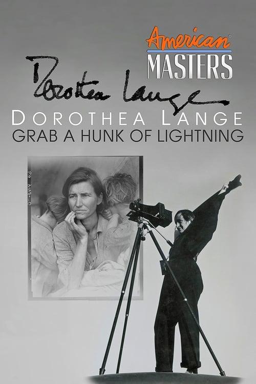 Dorothea Lange: Grab A Hunk of Lightning